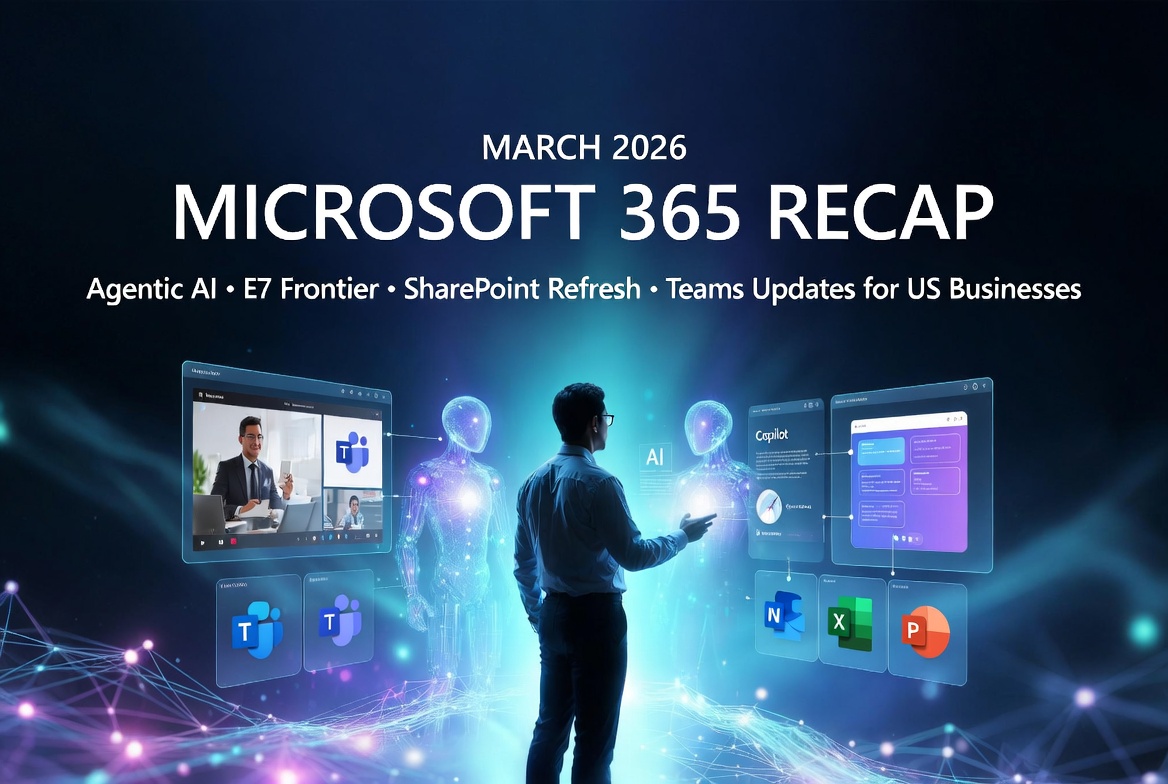 Microsoft 365 Recap: AI Agents, New Suites, Pricing Shifts, and Modernized Experiences for US Businesses